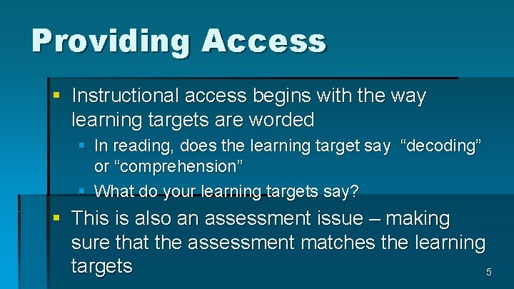 Providing Access § Instructional access begins with the way learning targets are worded §