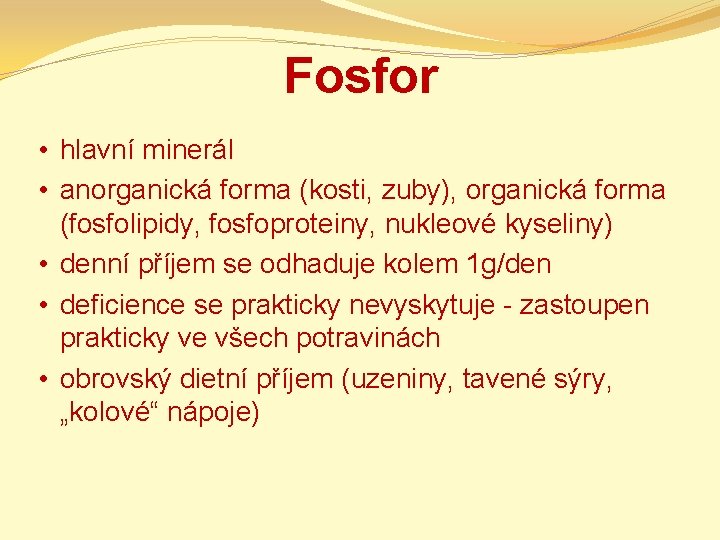 Fosfor • hlavní minerál • anorganická forma (kosti, zuby), organická forma (fosfolipidy, fosfoproteiny, nukleové