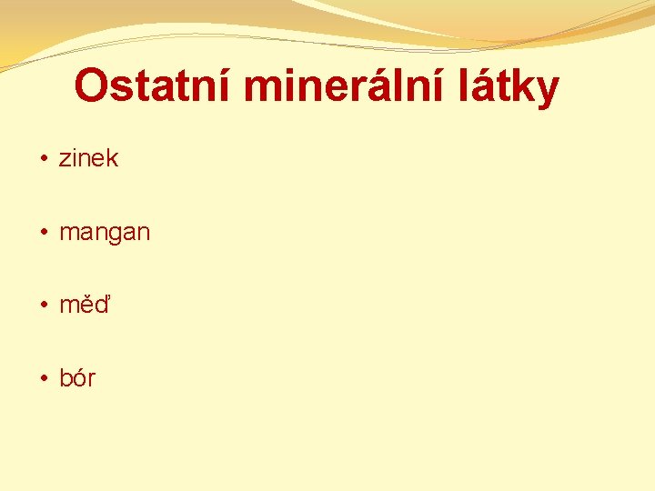 Ostatní minerální látky • zinek • mangan • měď • bór 