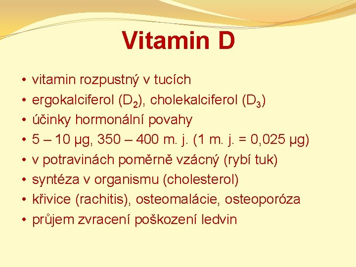Vitamin D • • vitamin rozpustný v tucích ergokalciferol (D 2), cholekalciferol (D 3)