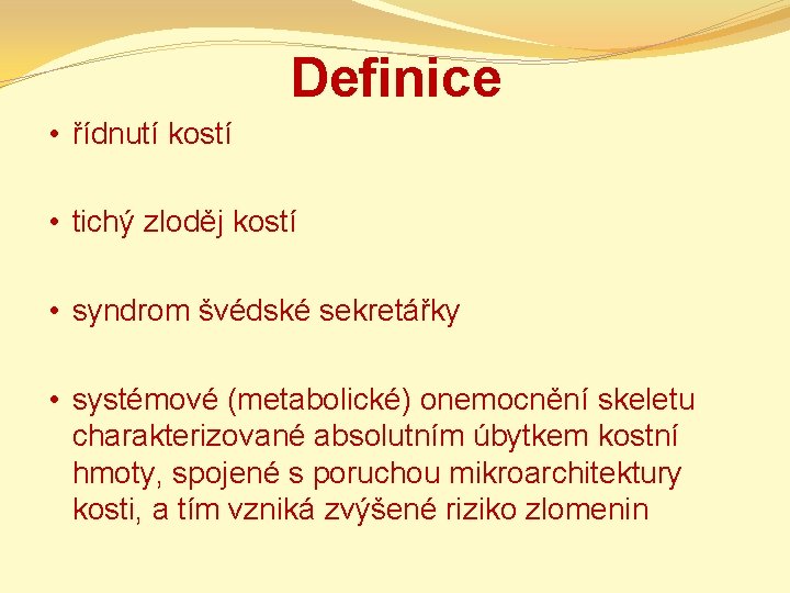 Definice • řídnutí kostí • tichý zloděj kostí • syndrom švédské sekretářky • systémové