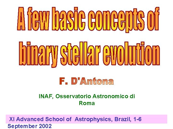 INAF, Osservatorio Astronomico di Roma XI Advanced School of Astrophysics, Brazil, 1 -6 September