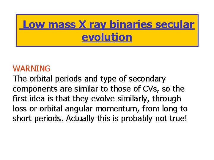 Low mass X ray binaries secular evolution WARNING The orbital periods and type of