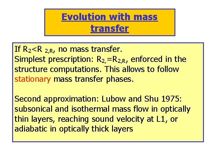 Evolution with mass transfer If R 2<R 2, R, no mass transfer. Simplest prescription: