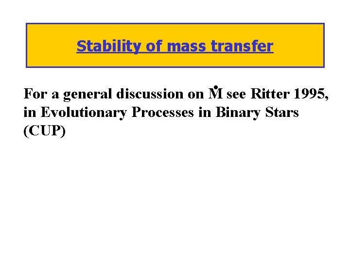 Stability of mass transfer . For a general discussion on M see Ritter 1995,