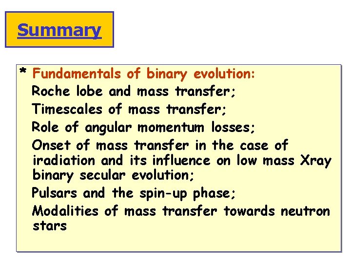 Summary * Fundamentals of binary evolution: Roche lobe and mass transfer; Timescales of mass