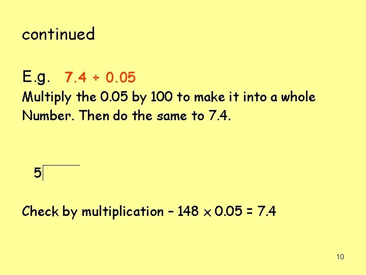 continued E. g. 7. 4 ÷ 0. 05 Multiply the 0. 05 by 100