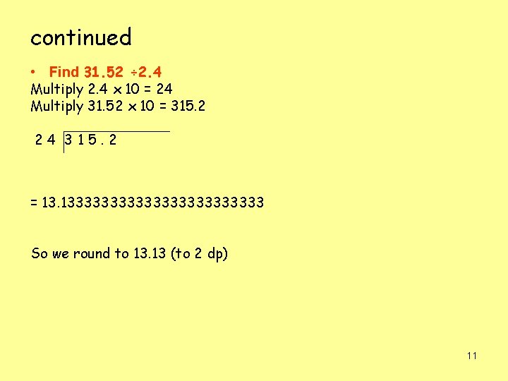 continued • Find 31. 52 ÷ 2. 4 Multiply 2. 4 x 10 =