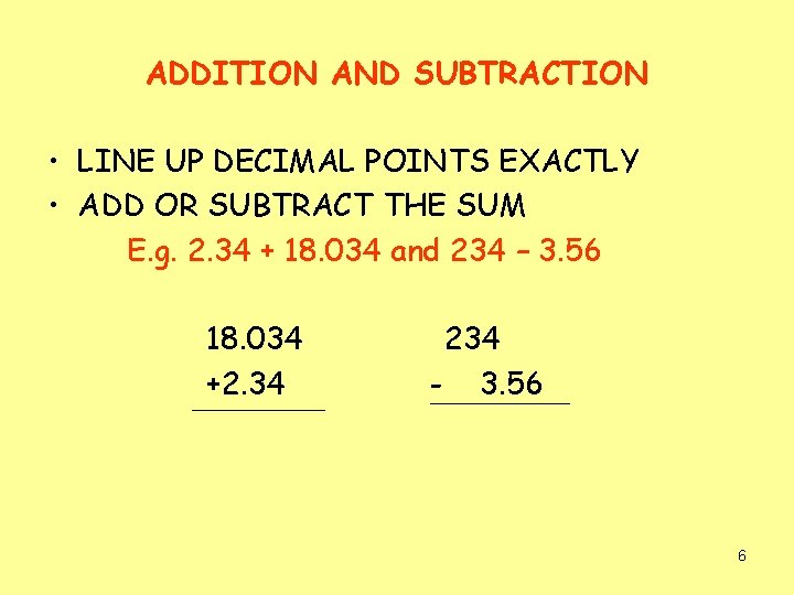 ADDITION AND SUBTRACTION • LINE UP DECIMAL POINTS EXACTLY • ADD OR SUBTRACT THE