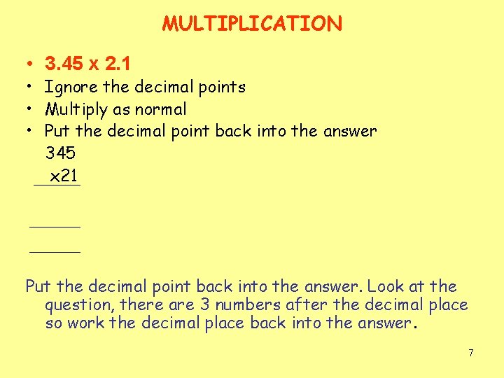 MULTIPLICATION • 3. 45 x 2. 1 • Ignore the decimal points • Multiply