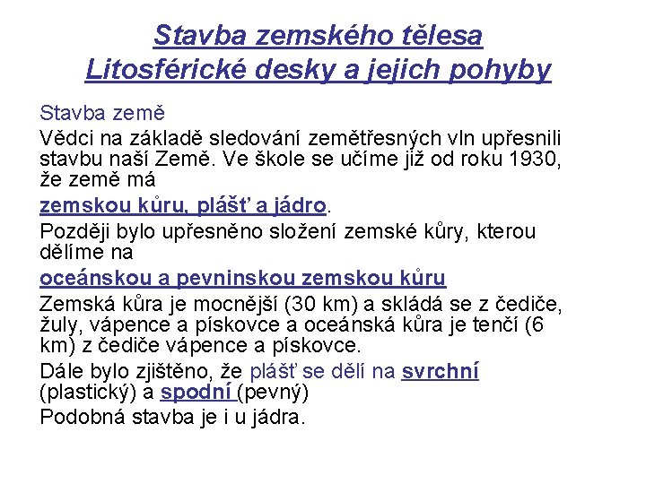 Stavba zemského tělesa Litosférické desky a jejich pohyby Stavba země Vědci na základě sledování