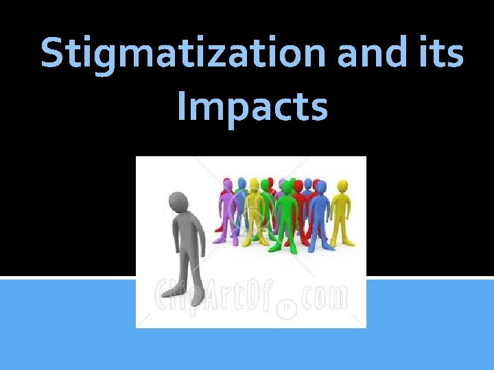 Stigmatization and its Impacts 