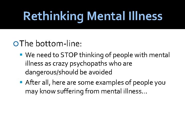 Rethinking Mental Illness The bottom-line: We need to STOP thinking of people with mental