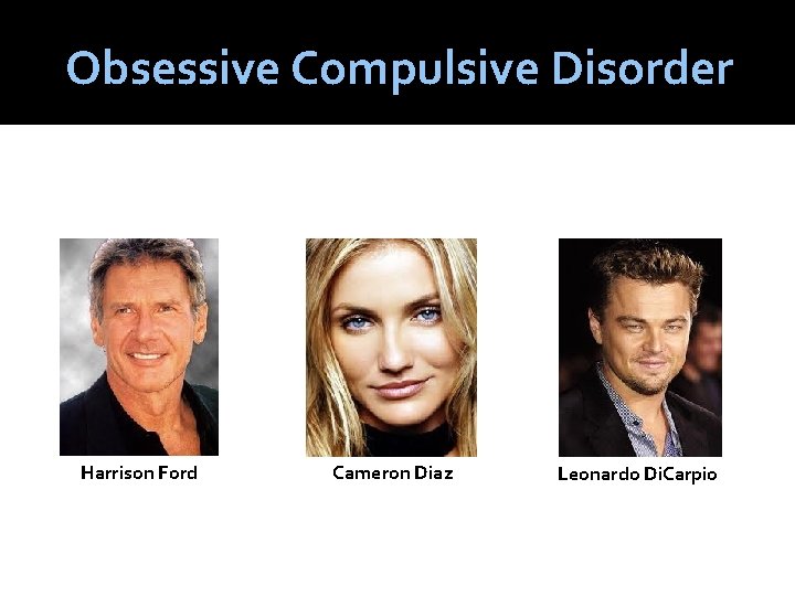 Obsessive Compulsive Disorder Harrison Ford Cameron Diaz Leonardo Di. Carpio 