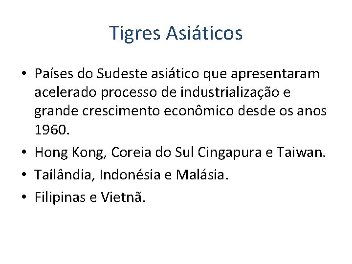 Tigres Asiáticos • Países do Sudeste asiático que apresentaram acelerado processo de industrialização e