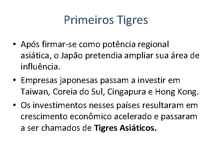 Primeiros Tigres • Após firmar-se como potência regional asiática, o Japão pretendia ampliar sua