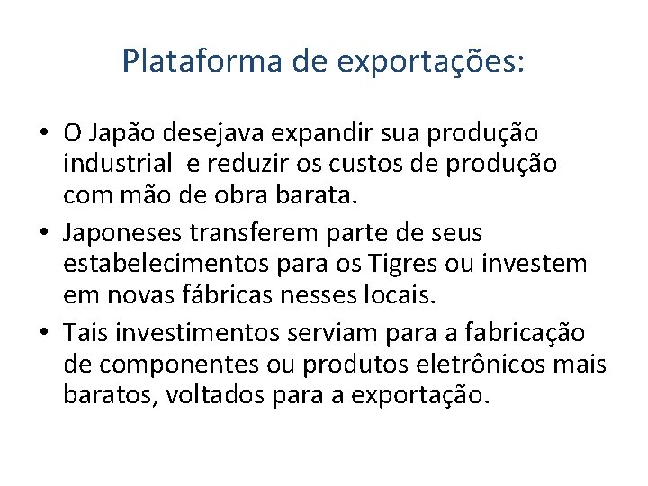 Plataforma de exportações: • O Japão desejava expandir sua produção industrial e reduzir os