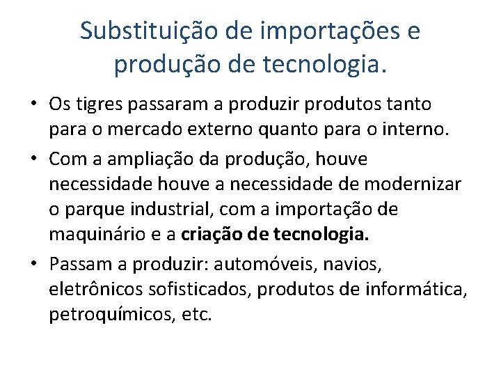 Substituição de importações e produção de tecnologia. • Os tigres passaram a produzir produtos