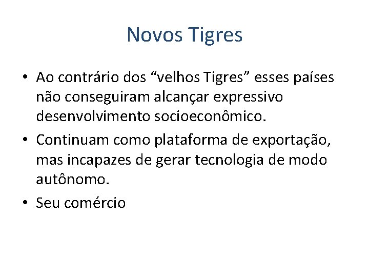 Novos Tigres • Ao contrário dos “velhos Tigres” esses países não conseguiram alcançar expressivo