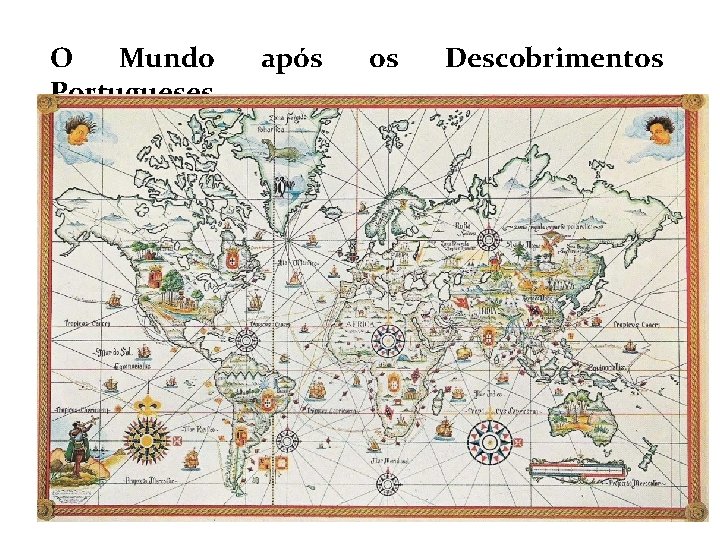 O Mundo Portugueses após os Descobrimentos 