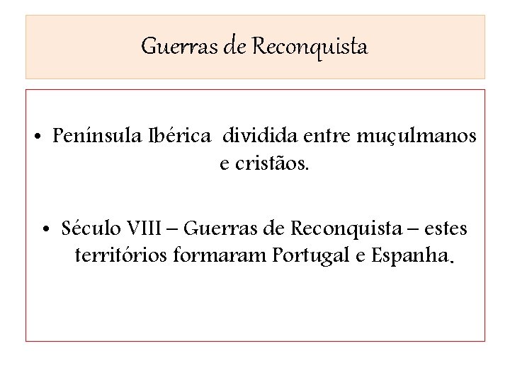 Guerras de Reconquista • Península Ibérica dividida entre muçulmanos e cristãos. • Século VIII