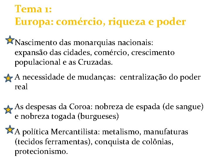 Tema 1: Europa: comércio, riqueza e poder Nascimento das monarquias nacionais: expansão das cidades,