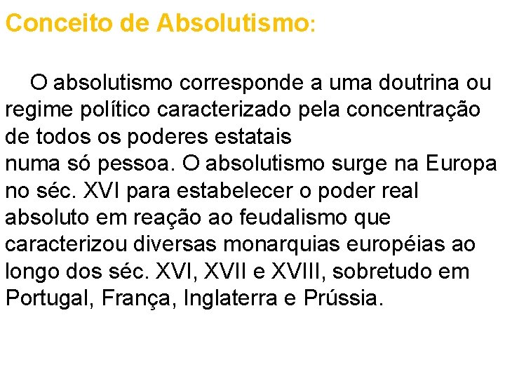 Conceito de Absolutismo: O absolutismo corresponde a uma doutrina ou regime político caracterizado pela