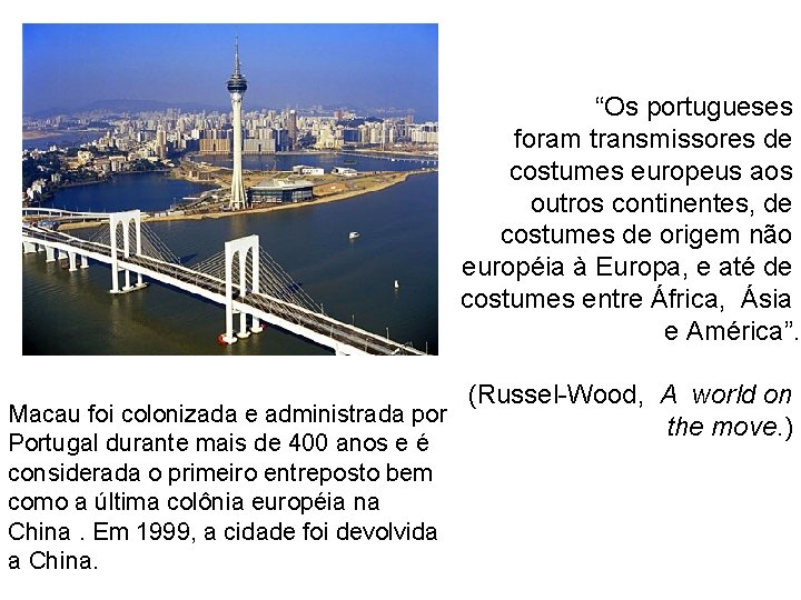 “Os portugueses foram transmissores de costumes europeus aos outros continentes, de costumes de origem