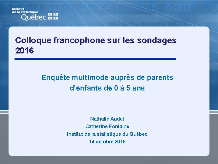 Colloque francophone sur les sondages 2016 Enquête multimode auprès de parents d’enfants de 0