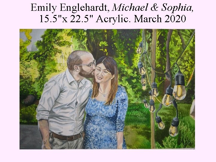 Emily Englehardt, Michael & Sophia, 15. 5"x 22. 5" Acrylic. March 2020 