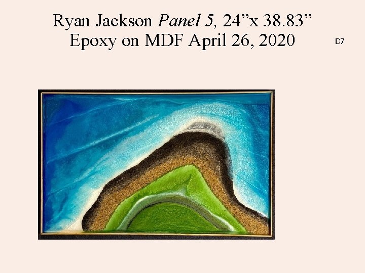 Ryan Jackson Panel 5, 24”x 38. 83” Epoxy on MDF April 26, 2020 D