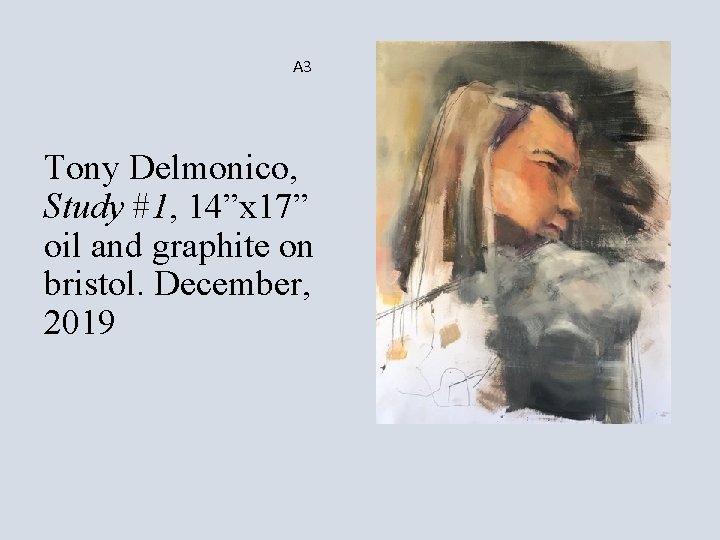 A 3 Tony Delmonico, Study #1, 14”x 17” oil and graphite on bristol. December,