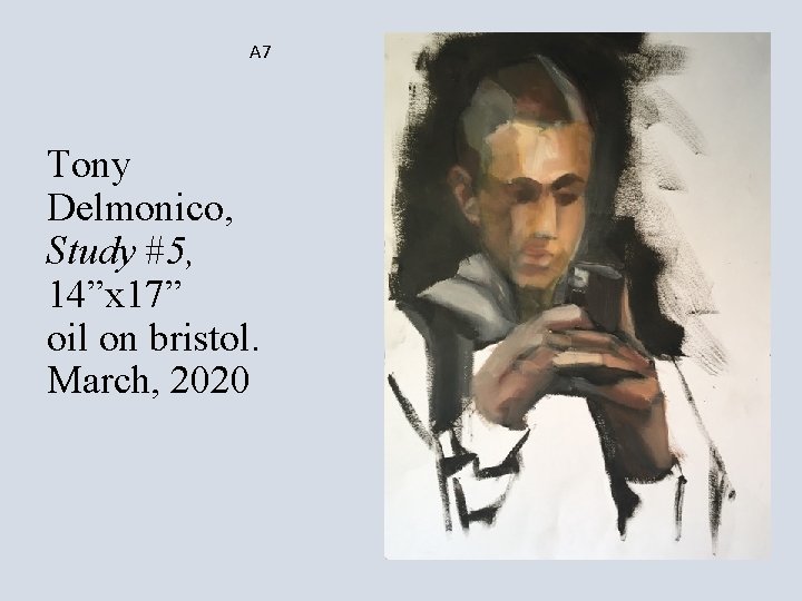 A 7 Tony Delmonico, Study #5, 14”x 17” oil on bristol. March, 2020 