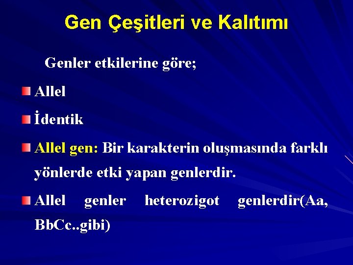 Gen Çeşitleri ve Kalıtımı Genler etkilerine göre; Allel İdentik Allel gen: Bir karakterin oluşmasında