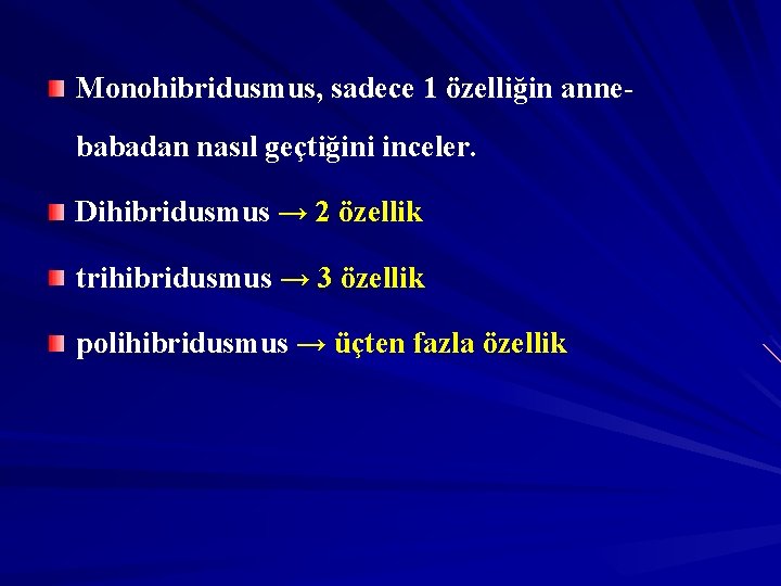 Monohibridusmus, sadece 1 özelliğin annebabadan nasıl geçtiğini inceler. Dihibridusmus → 2 özellik trihibridusmus →