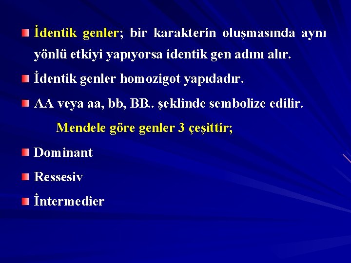 İdentik genler; bir karakterin oluşmasında aynı yönlü etkiyi yapıyorsa identik gen adını alır. İdentik