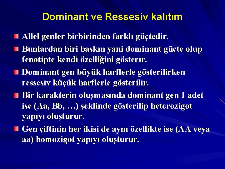 Dominant ve Ressesiv kalıtım Allel genler birbirinden farklı güçtedir. Bunlardan biri baskın yani dominant