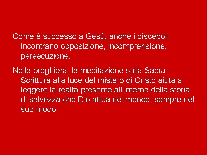 Come è successo a Gesù, anche i discepoli incontrano opposizione, incomprensione, persecuzione. Nella preghiera,