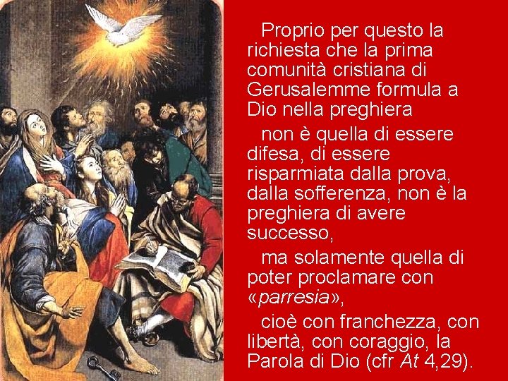 Proprio per questo la richiesta che la prima comunità cristiana di Gerusalemme formula a