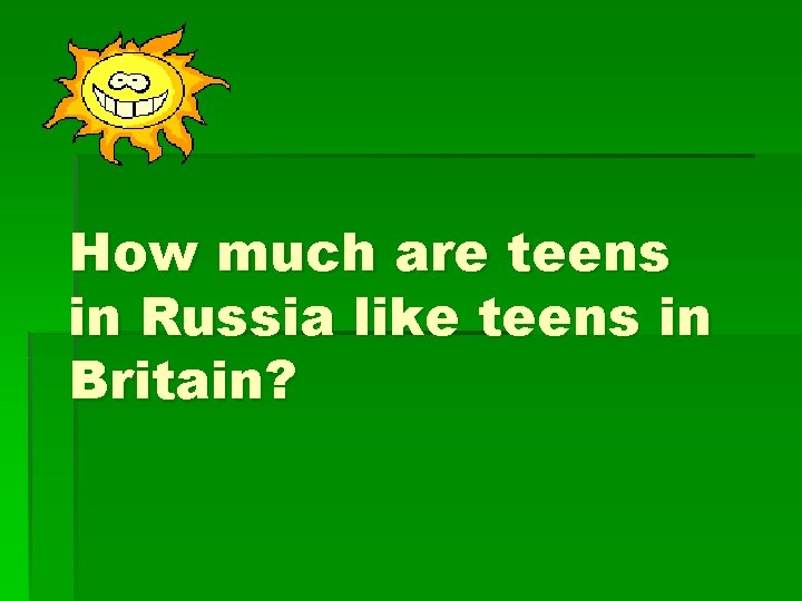 How much are teens in Russia like teens in Britain? 