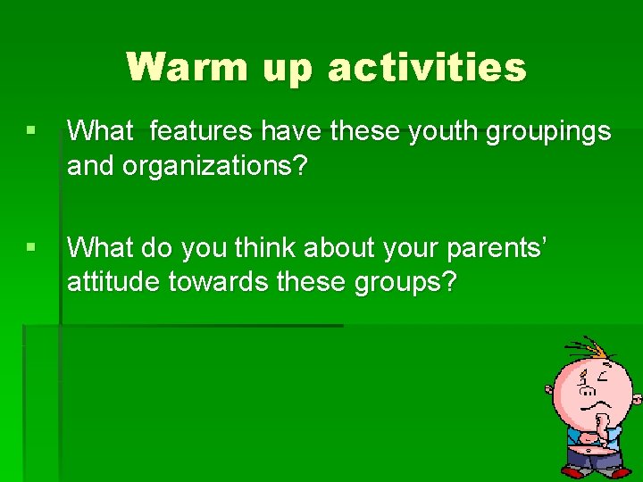 Warm up activities § What features have these youth groupings and organizations? § What