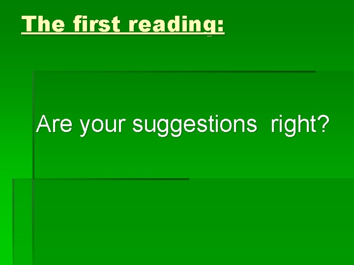 The first reading: Are your suggestions right? 