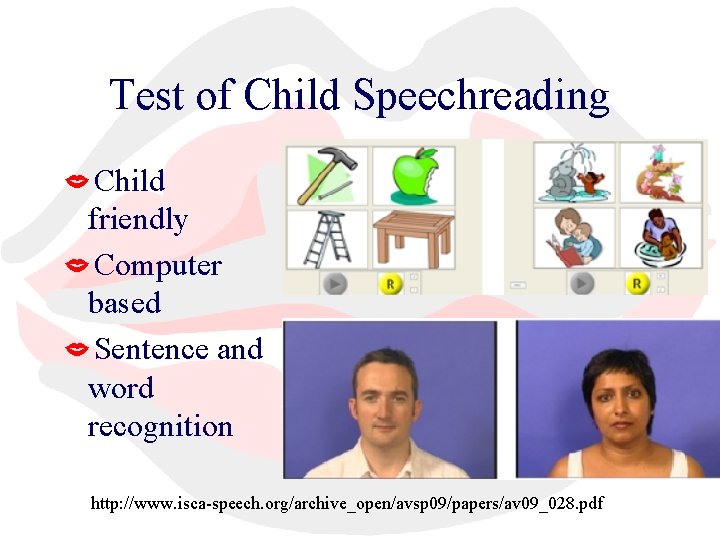 Test of Child Speechreading Child friendly Computer based Sentence and word recognition http: //www.