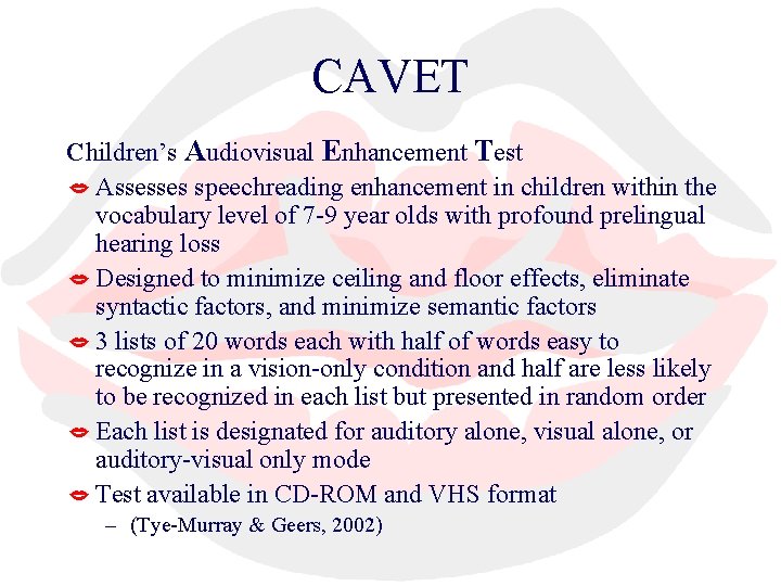 CAVET Children’s Audiovisual Enhancement Test Assesses speechreading enhancement in children within the vocabulary level