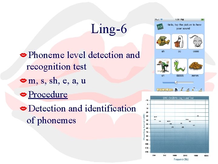 Ling-6 Phoneme level detection and recognition test m, s, sh, e, a, u Procedure
