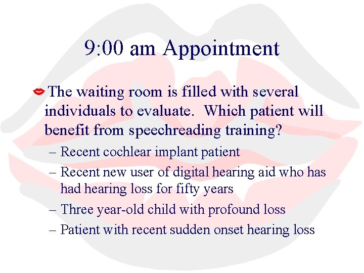 9: 00 am Appointment The waiting room is filled with several individuals to evaluate.