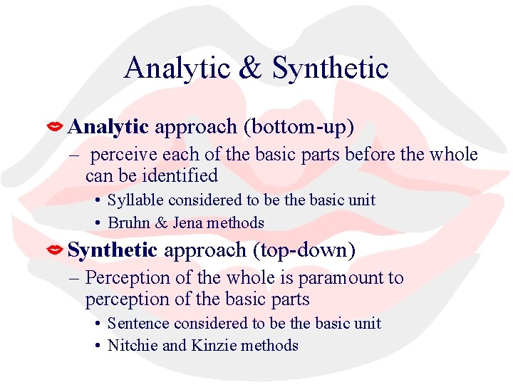 Analytic & Synthetic Analytic approach (bottom-up) – perceive each of the basic parts before