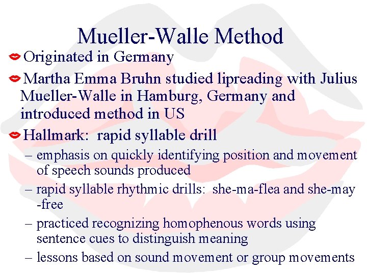 Mueller-Walle Method Originated in Germany Martha Emma Bruhn studied lipreading with Julius Mueller-Walle in