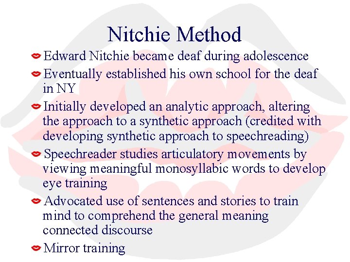 Nitchie Method Edward Nitchie became deaf during adolescence Eventually established his own school for