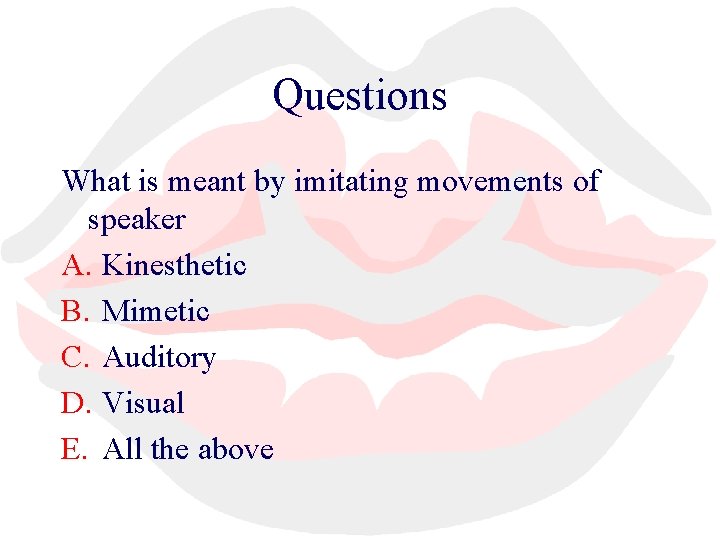 Questions What is meant by imitating movements of speaker A. Kinesthetic B. Mimetic C.